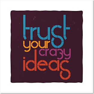 Trust your crazy ideas! Posters and Art